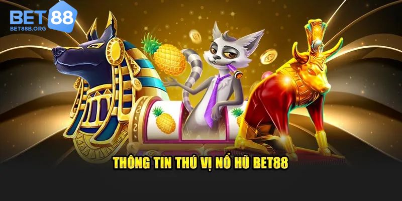 Tổng quan về sảnh nổ hũ BET88